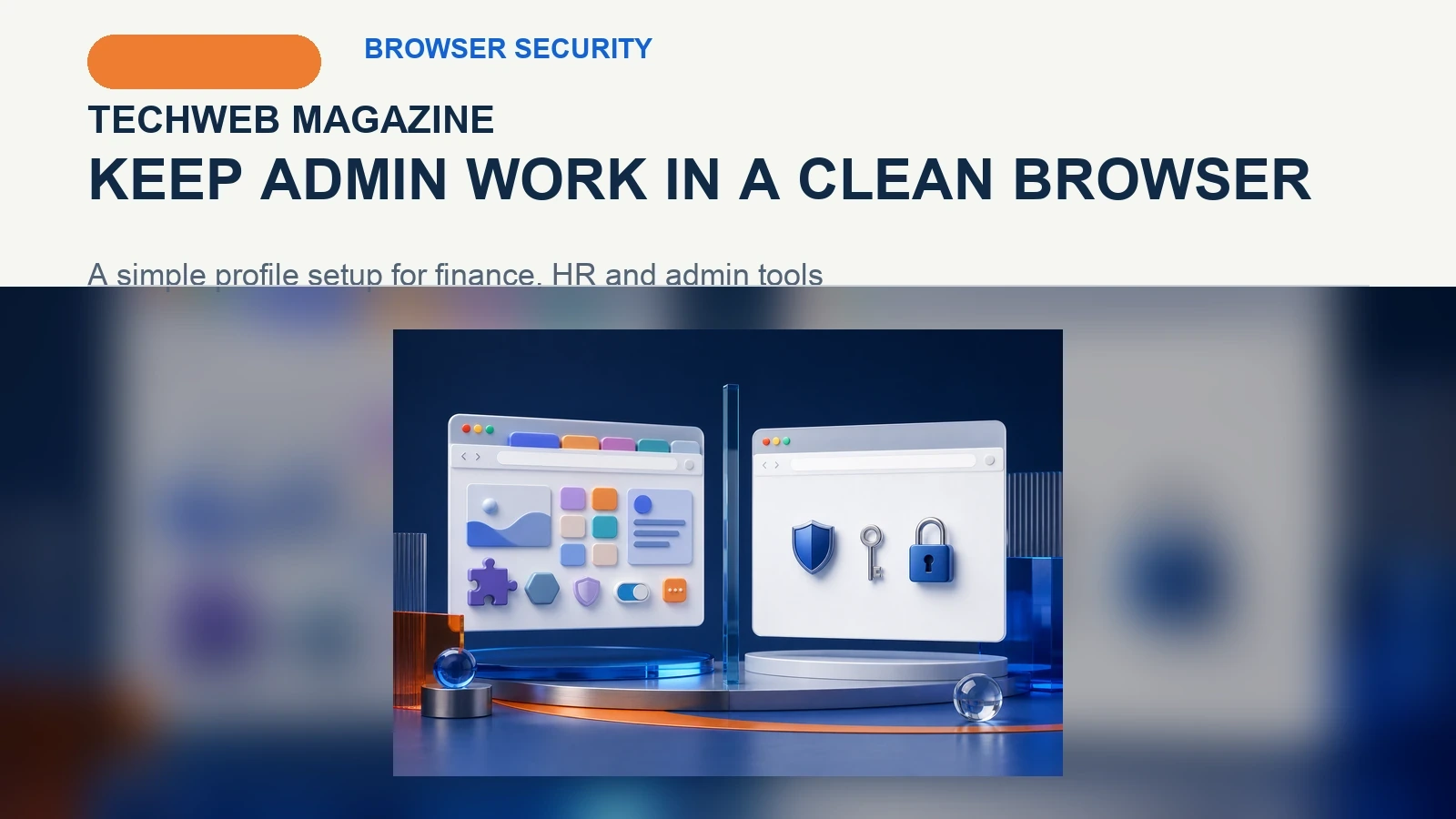 TechWeb Magazine visual showing a colourful everyday browser beside a clean protected browser profile for administrative work